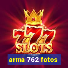 arma 762 fotos